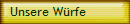 Unsere Würfe